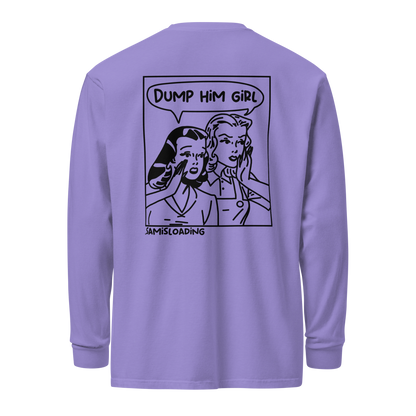 'Dump him girl' Long-Sleeve Shirt