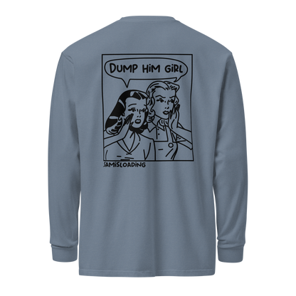 'Dump him girl' Long-Sleeve Shirt